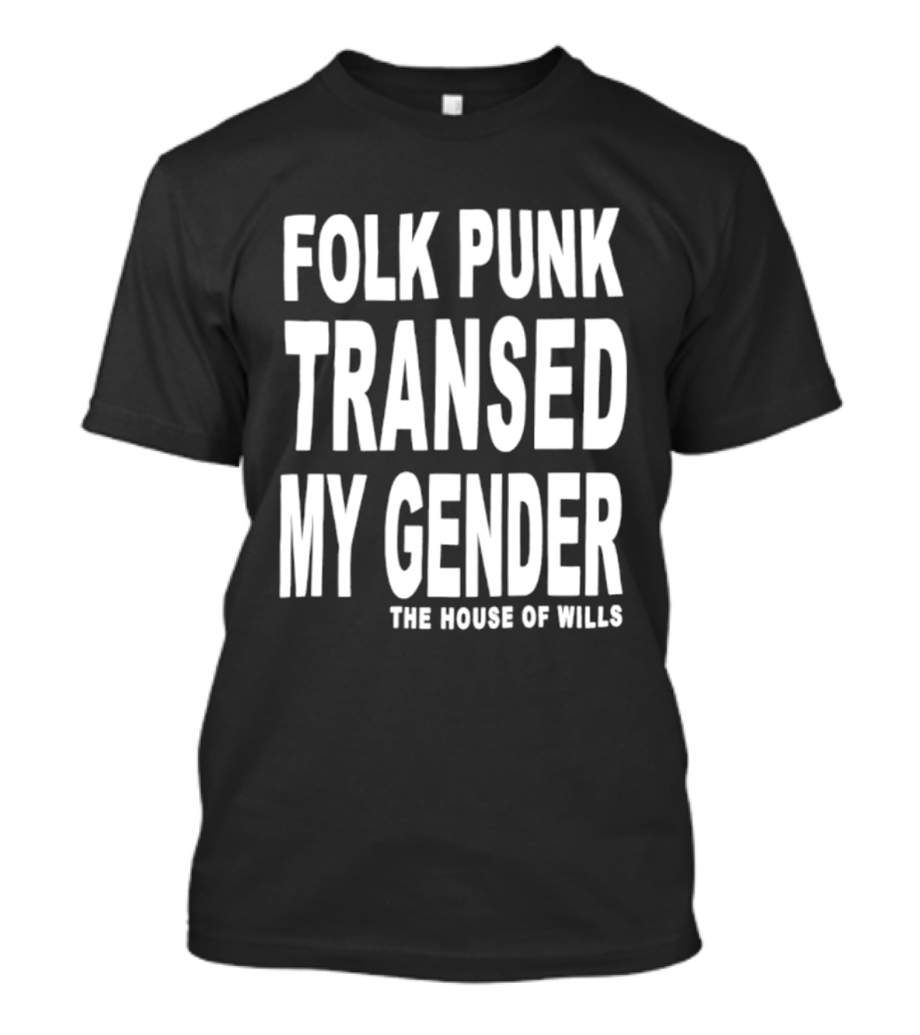 Folk Punk Transed My Gender The House Of Wills T-Shirt