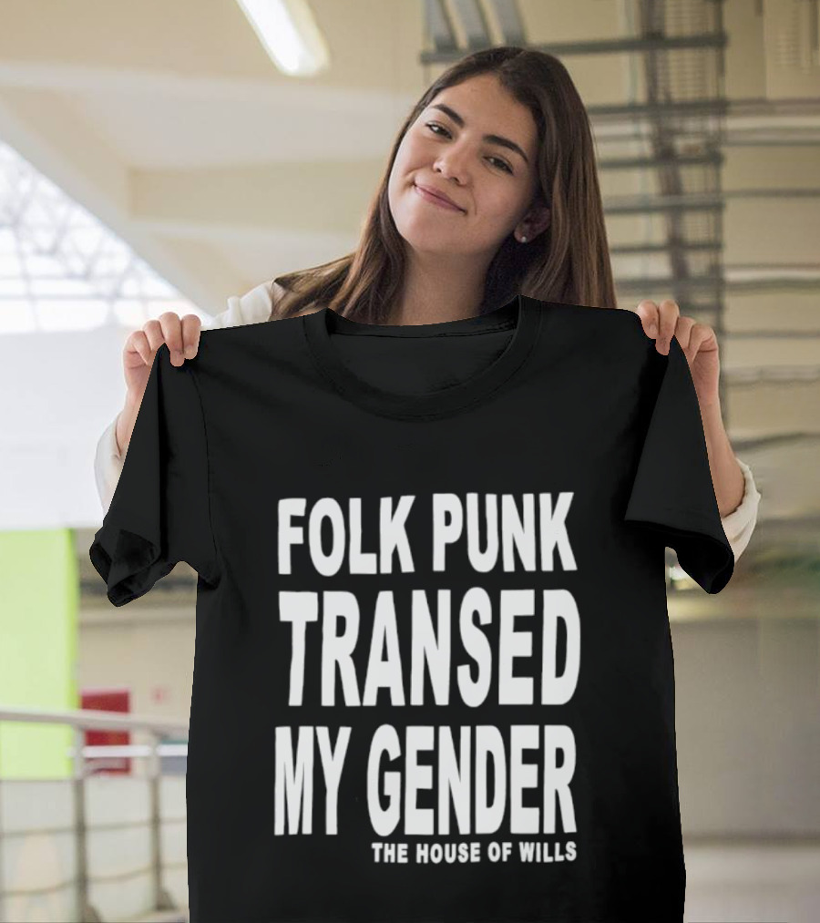 Folk Punk Transed My Gender The House Of Wills T-Shirt