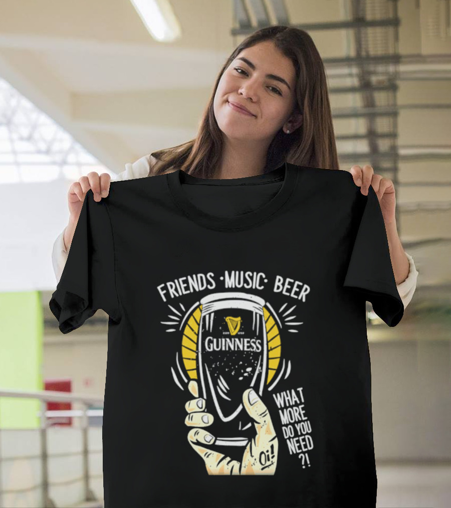 Friends Music Beer What More Do You Need Guinness Pint T-Shirt