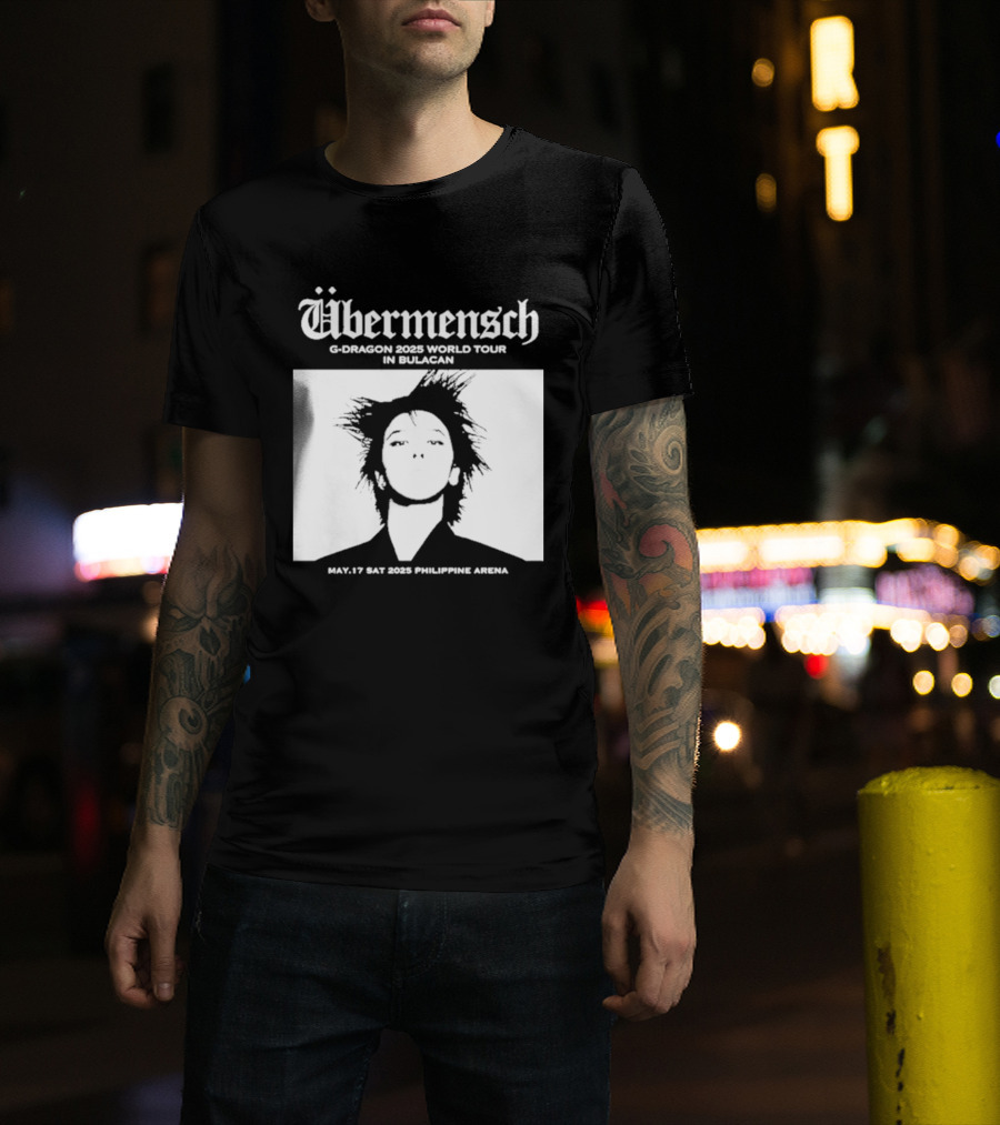 Übermensch G Dragon 2025 World Tour In Bulacan May 17 Philippine Arena T-Shirt