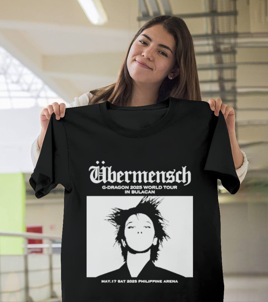 Übermensch G Dragon 2025 World Tour In Bulacan May 17 Philippine Arena T-Shirt