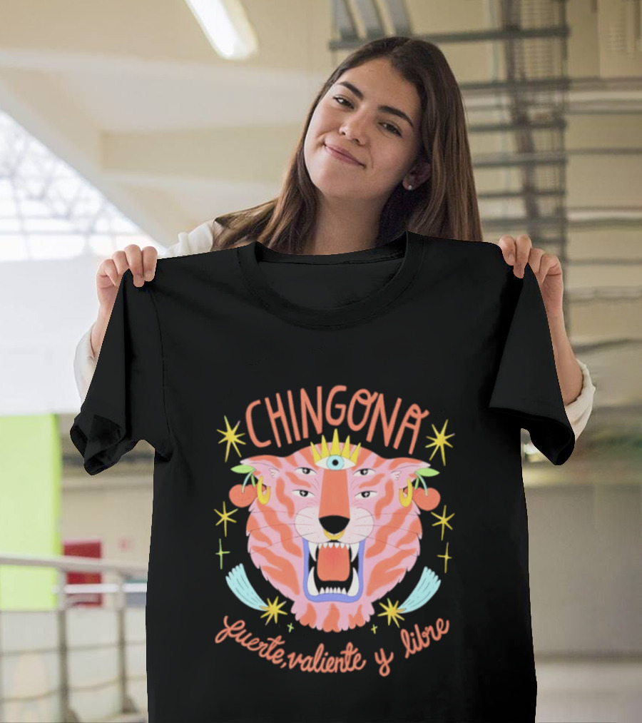 Chingona Tiger Fuerte Valiente Y Libre T-Shirt