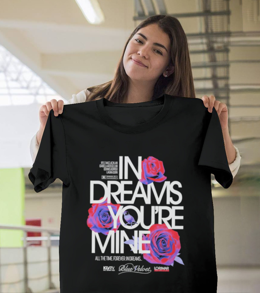 In Dreams You're Mine Blue Velvet David Lynch Roses T-Shirt