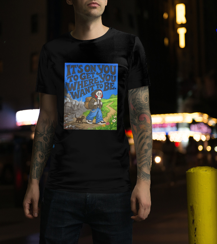 It's On You To Get Where You Want To Be Skeleton Cat Pathway Adventure T-Shirt