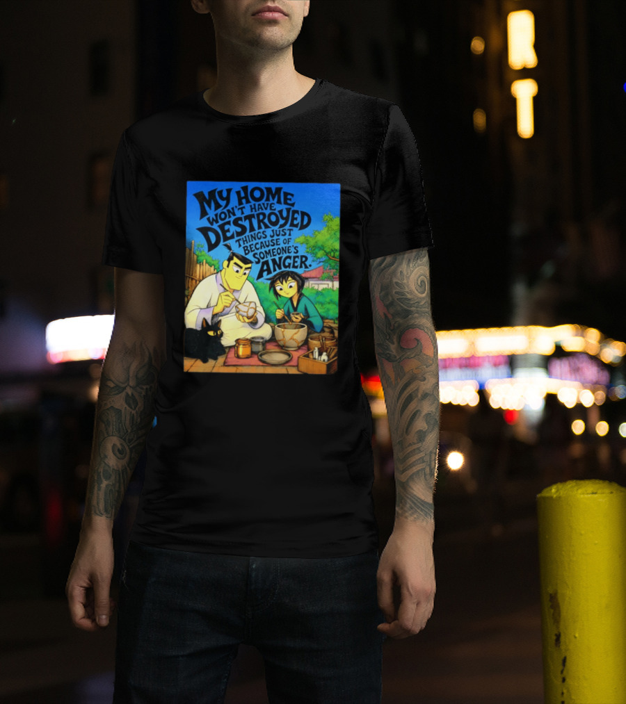My Home Won't Have Destroyed Things Just Because Of Someone's Anger Samurai Jack Scene With Cat T-Shirt