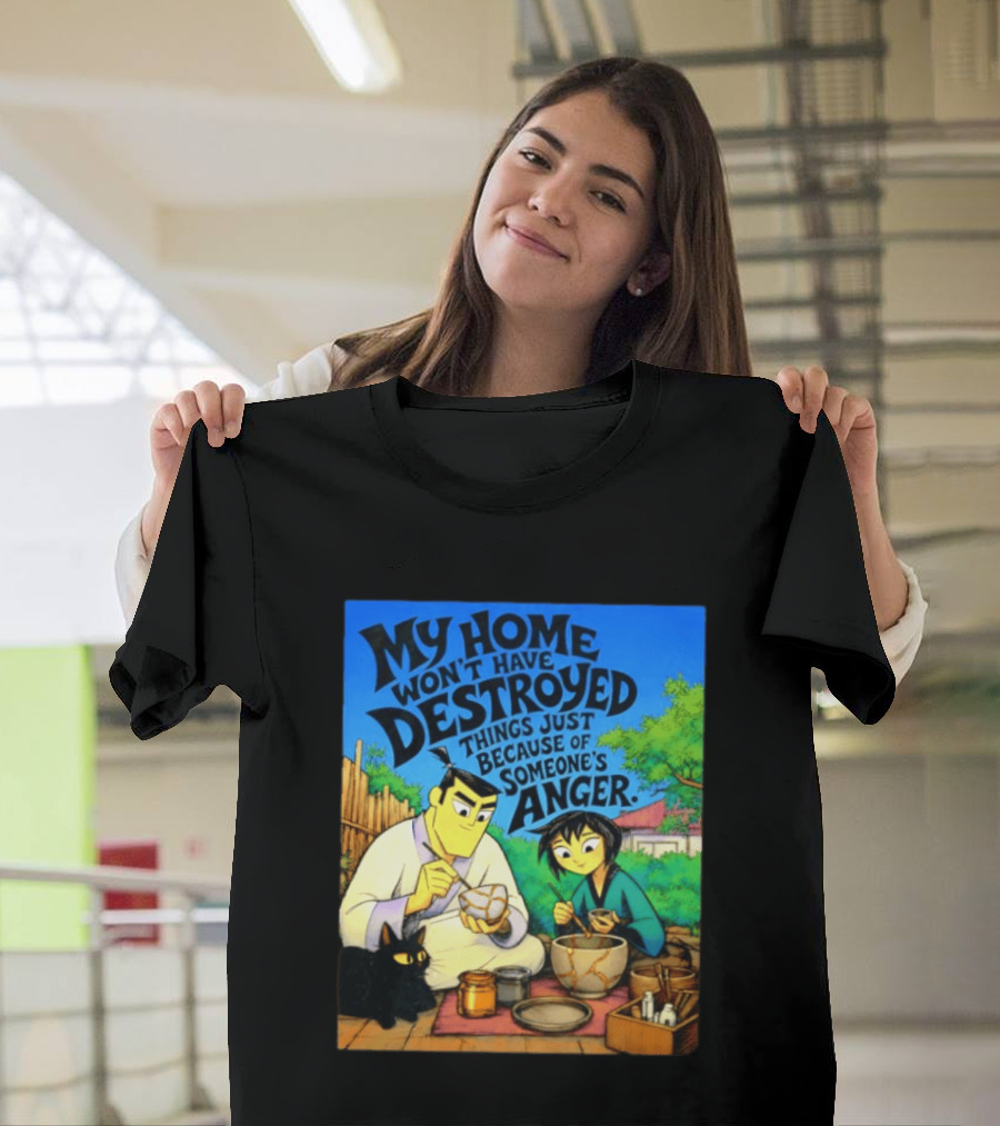 My Home Won't Have Destroyed Things Just Because Of Someone's Anger Samurai Jack Scene With Cat T-Shirt