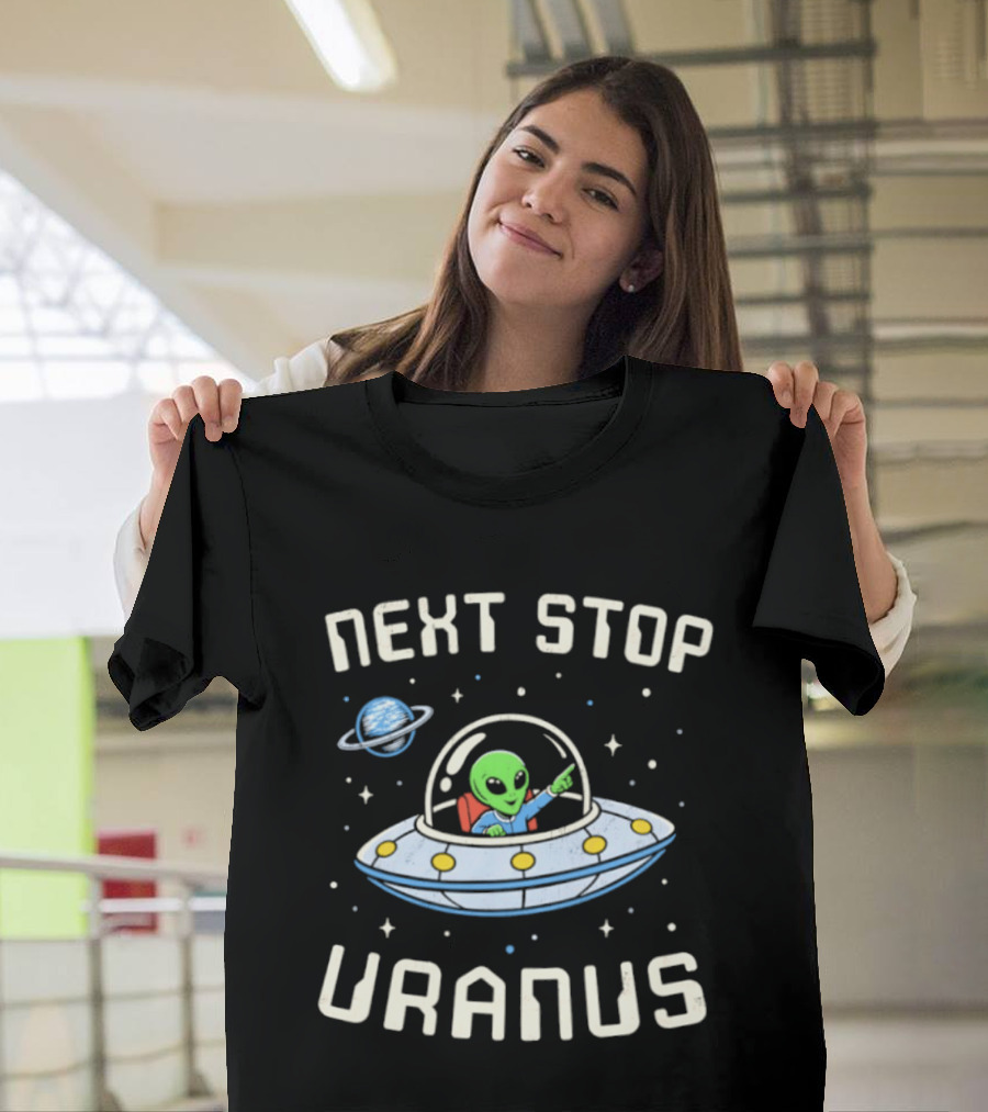 Next Stop Uranus Alien In UFO Space Planet Adventure T-Shirt