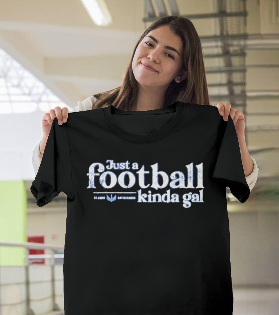 St. Louis Battlehawks Just A Football Kinda Gal T-Shirt