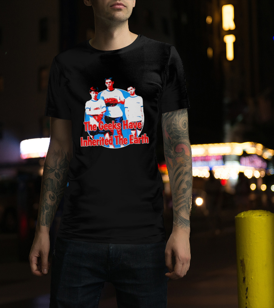 The Geeks Have Inherited The Earth Freaks And Geeks T-Shirt