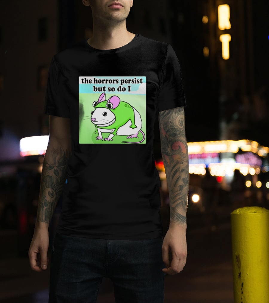 The Horrors Persist But So Do I Mouse In Frog Costume Resilience T-Shirt