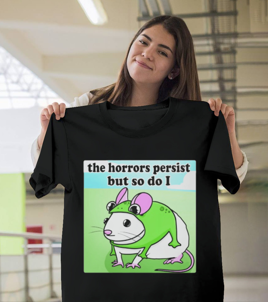 The Horrors Persist But So Do I Mouse In Frog Costume Resilience T-Shirt