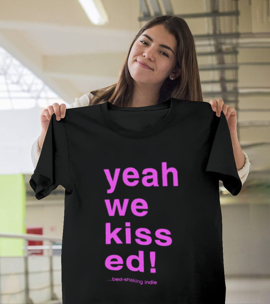 Yeah We Kissed Bed Shaking Indie T-Shirt