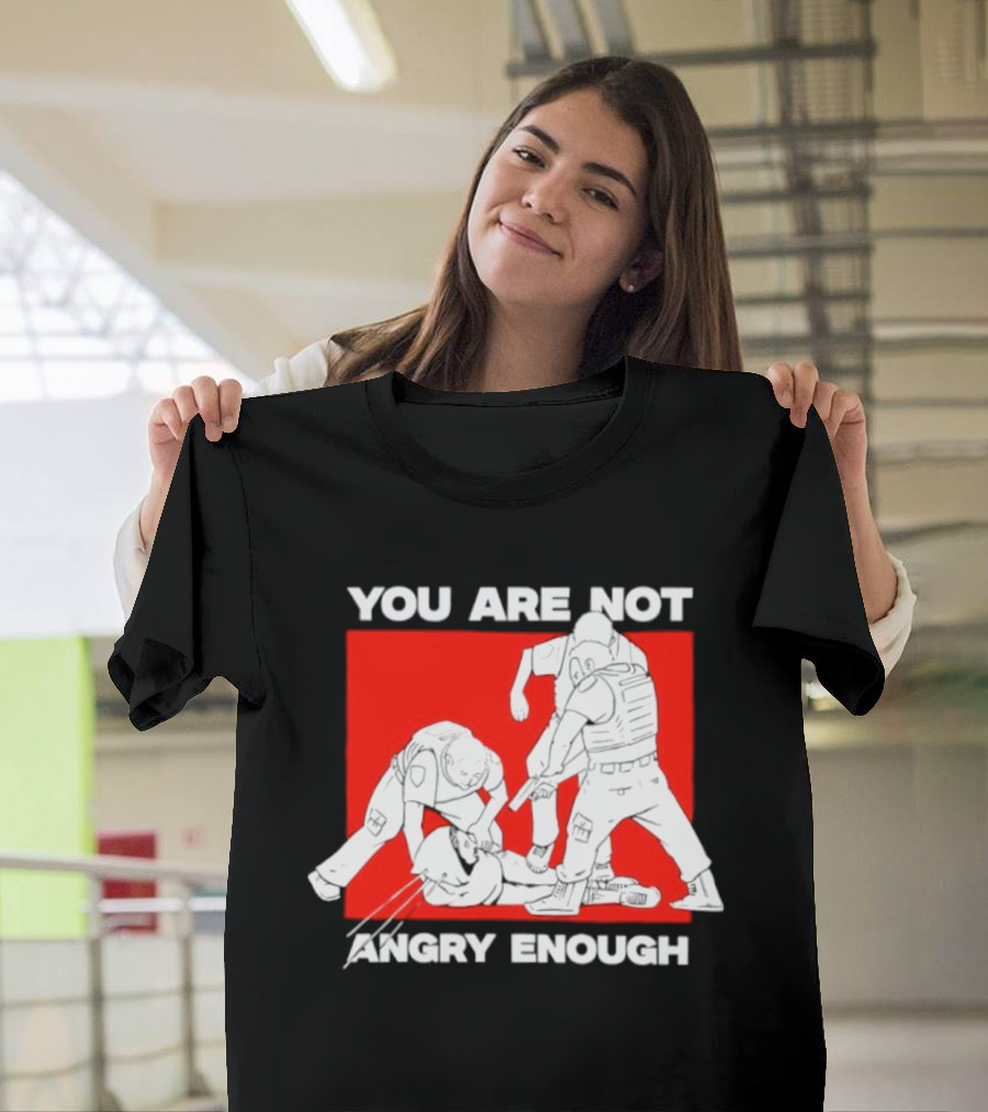 You Are Not Angry Enough Protest Activism Bold Red T-Shirt