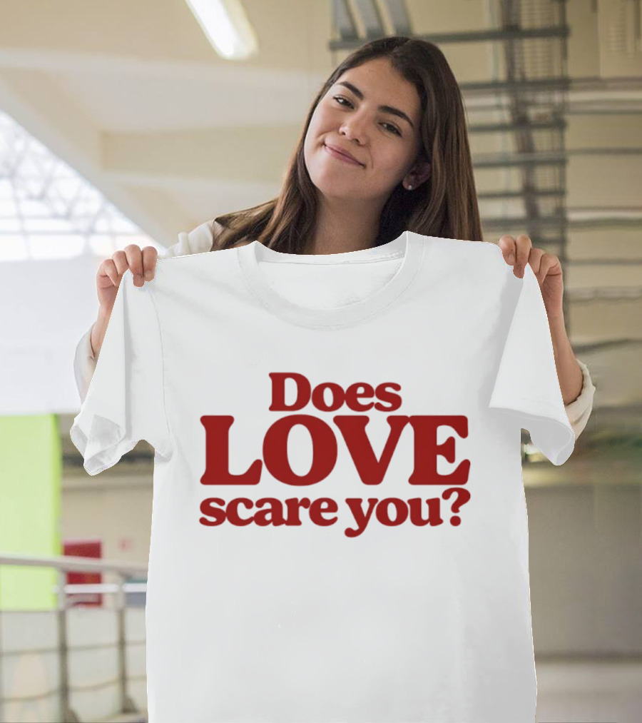 Does Love Scare You Relationship Feelings T-Shirt