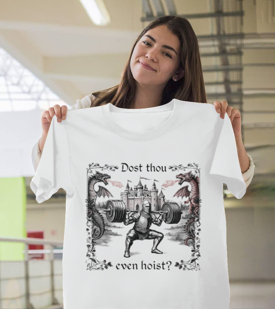 Dost Thou Even Hoist Knight Dragons Castle Fire Medieval T-Shirt