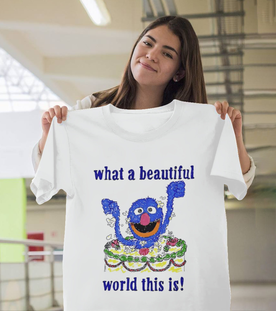 Grover Happy Celebration What A Beautiful World This Is T-Shirt