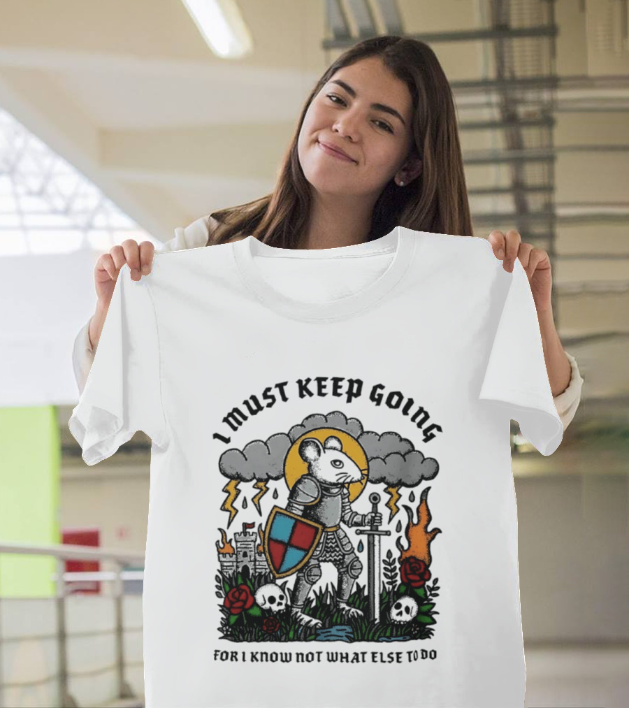 I Must Keep Going Mouse Knight Sword Roses Lightning Skulls T-Shirt