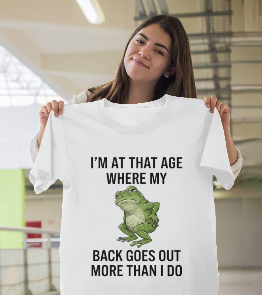 I'm At That Age Where My Back Goes Out More Than I Do Frog T-Shirt