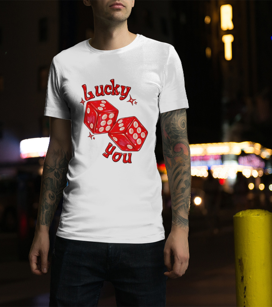 Lucky You Red Dice Gambling Casino Luck T-Shirt