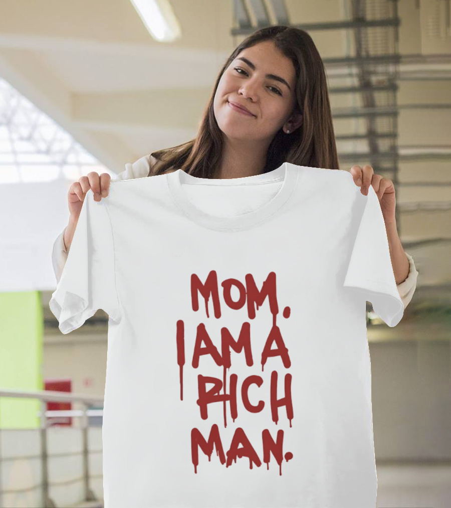 Mom I Am A Rich Man Bold Red Dripping Letters T-Shirt