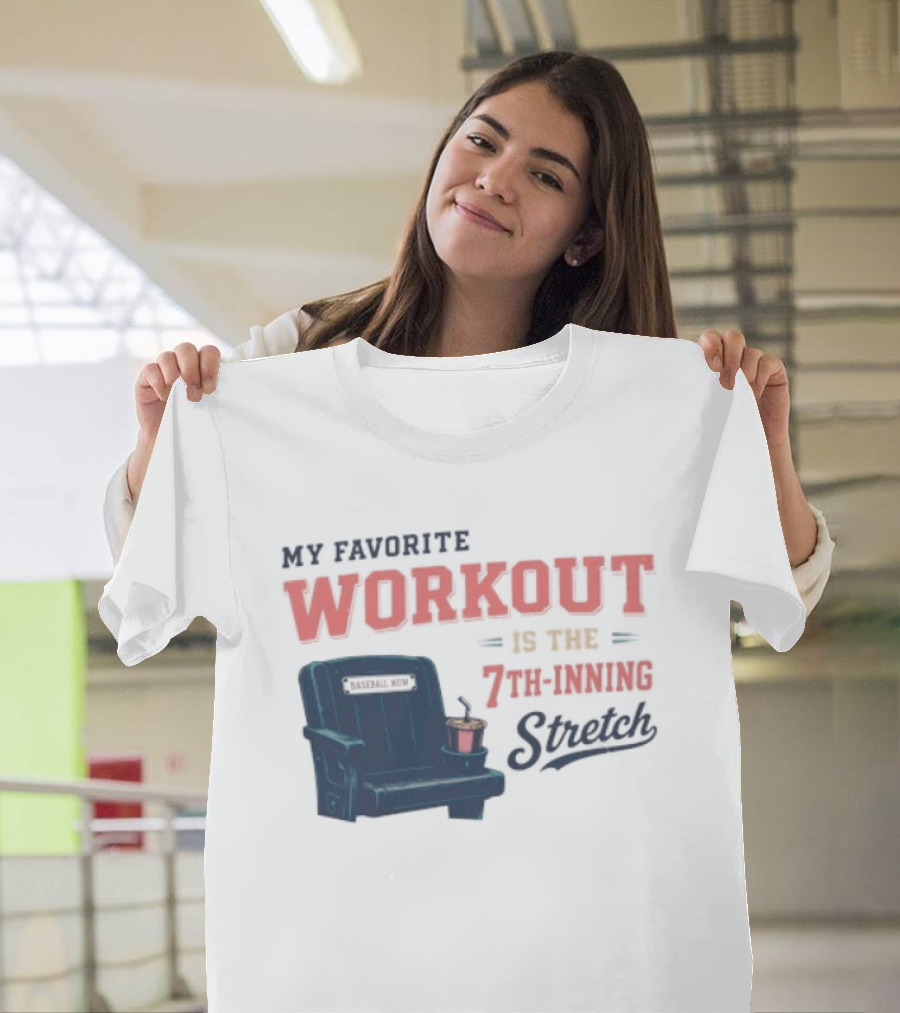 My Favorite Workout Is The 7th Inning Stretch Stadium Seat T-Shirt