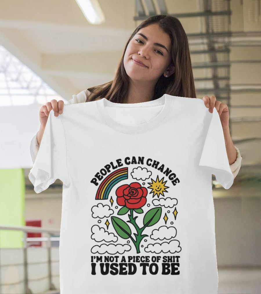 People Can Change I'm Not A Piece Of Shit I Used To Be Rose Rainbow Sun T-Shirt