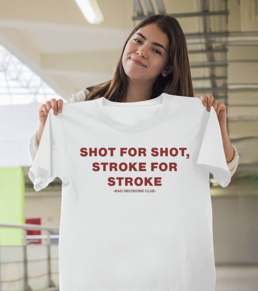 Shot For Shot Stroke For Stroke Bad Decisions Club T-Shirt