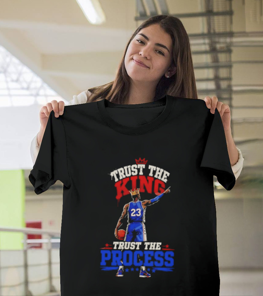 Trust The King Trust The Process Philadelphia 76ers LeBron James Basketball T-Shirt