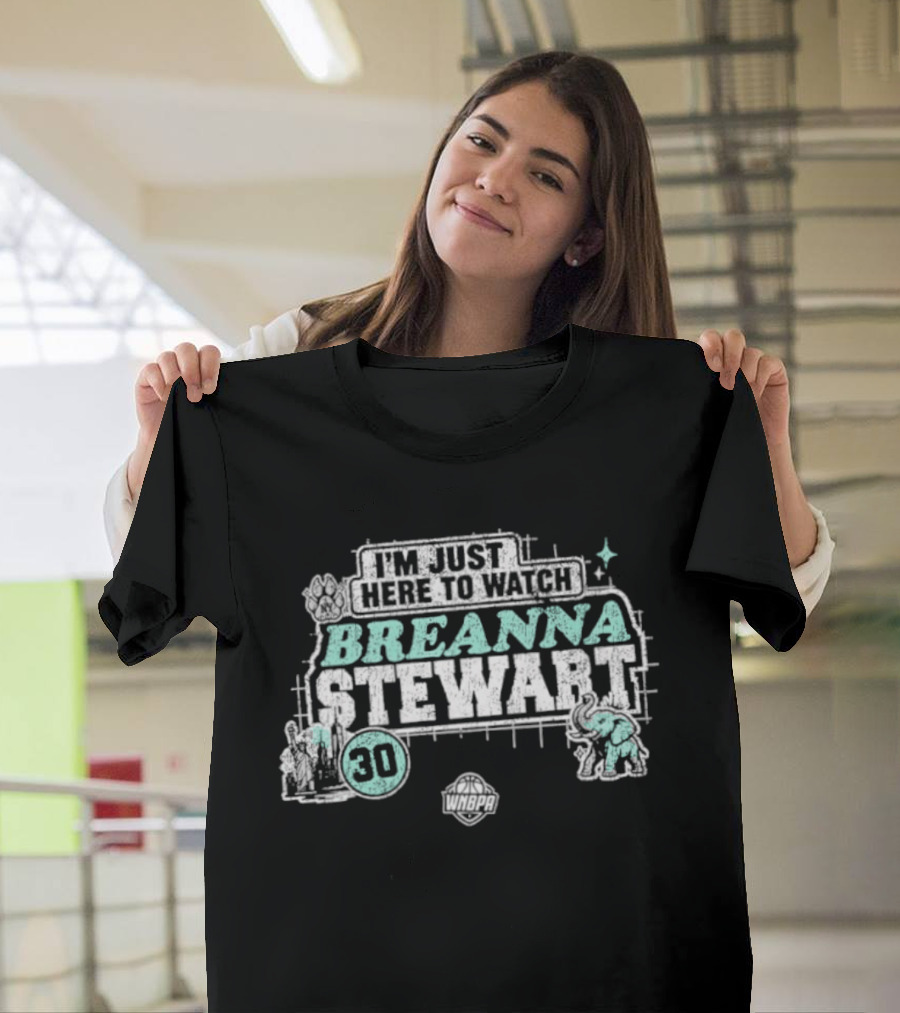 I'm Just Here To Breanna Stewart 30 New York Liberty WNBA T-Shirt