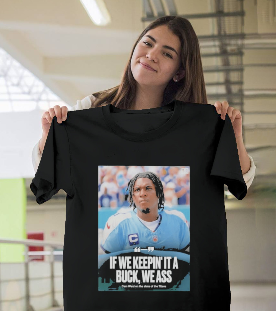 If We Keepin It A Buck We Ass Cam Ward Titans T-Shirt