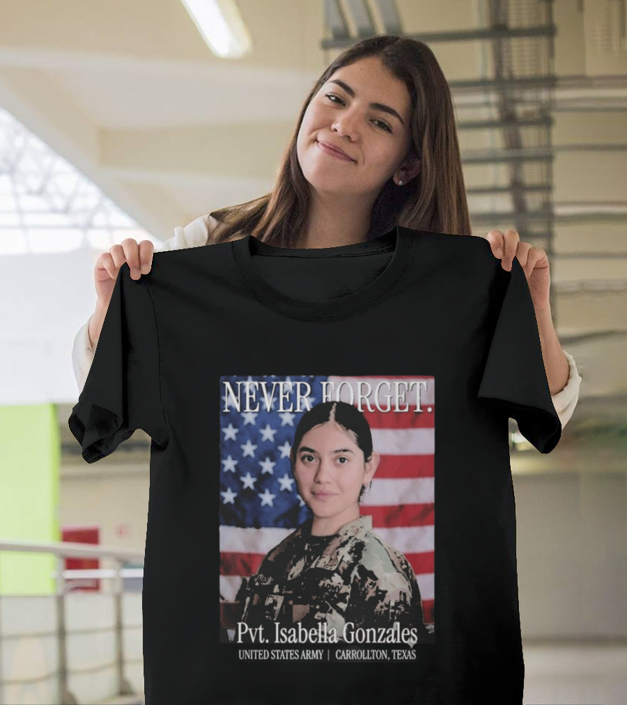 Never Forget Pvt Isabella Gonzales United States Army T-Shirt