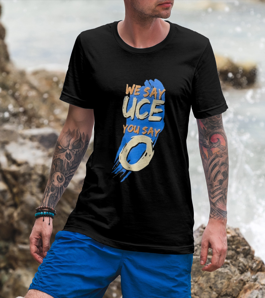We Say Uce You Say O The Usos Uce O Catchphrase T-Shirt