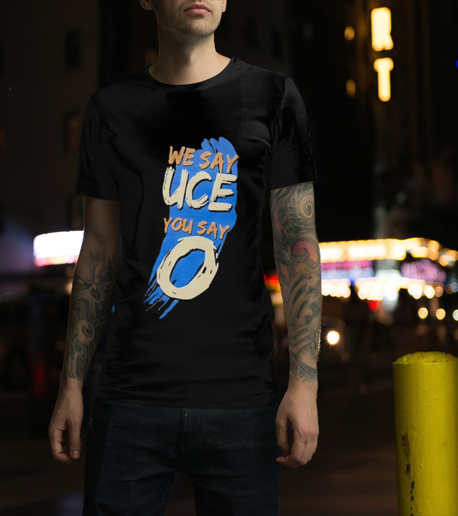We Say Uce You Say O The Usos Uce O Catchphrase T-Shirt