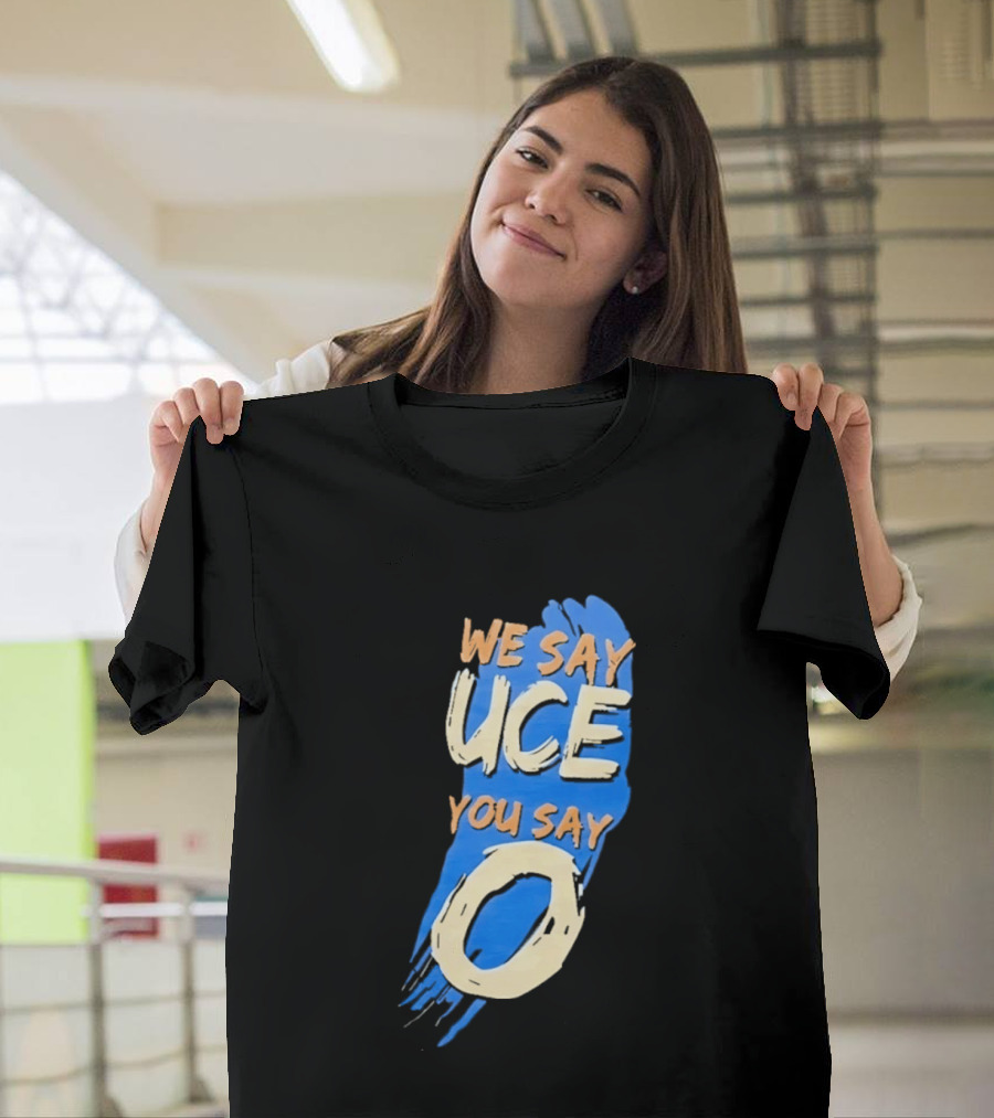 We Say Uce You Say O The Usos Uce O Catchphrase T-Shirt