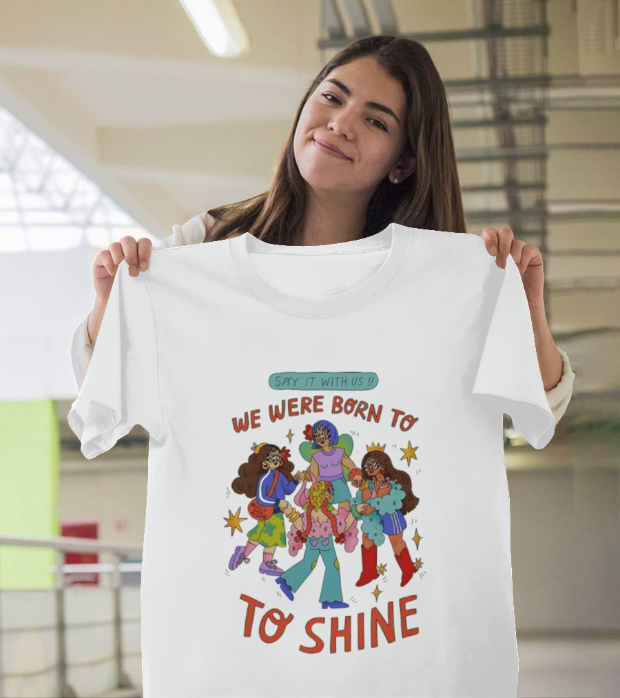 Say It With Us We Were Born To Shine Colorful Characters And Stars T-Shirt