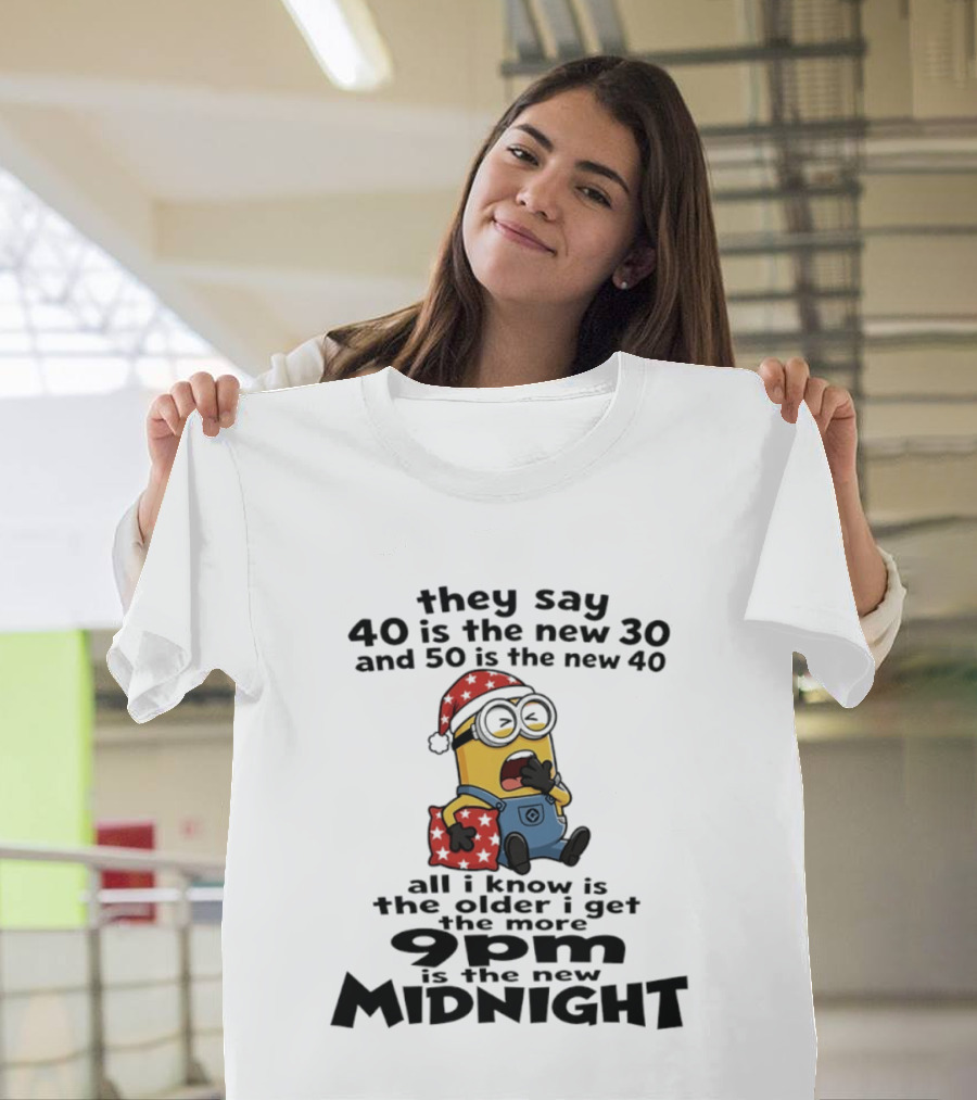 They Say 40 Is The New 30 And 50 Is The New 40 9pm Is The New Midnight Minion Christmas Pajamas T-Shirt