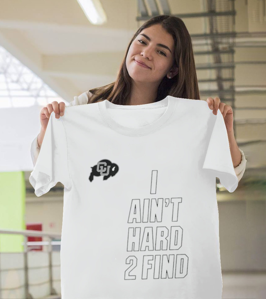 Colorado Buffaloes I Ain't Hard 2 Find Buffs T-Shirt