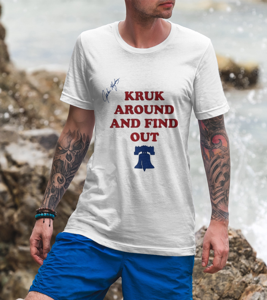 Kruk Around And Find Out Liberty Bell Sports Fan Gear T-Shirt
