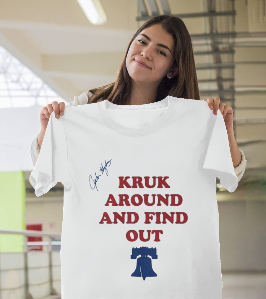 Kruk Around And Find Out Liberty Bell Sports Fan Gear T-Shirt