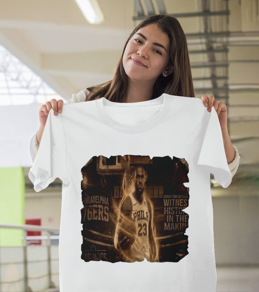LeBron James Philadelphia 76ers Witness History In The Making King James 23 T-Shirt