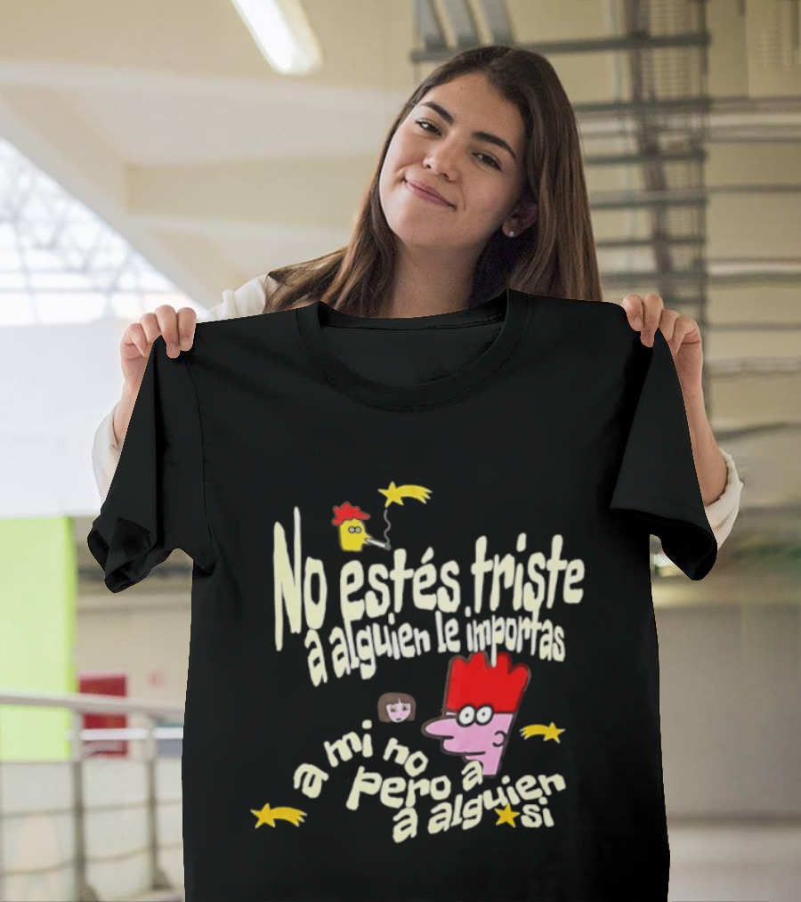 No Estés Triste A Alguien Le Importas Tropical Death A Mí No Pero A Alguien Sí T-Shirt
