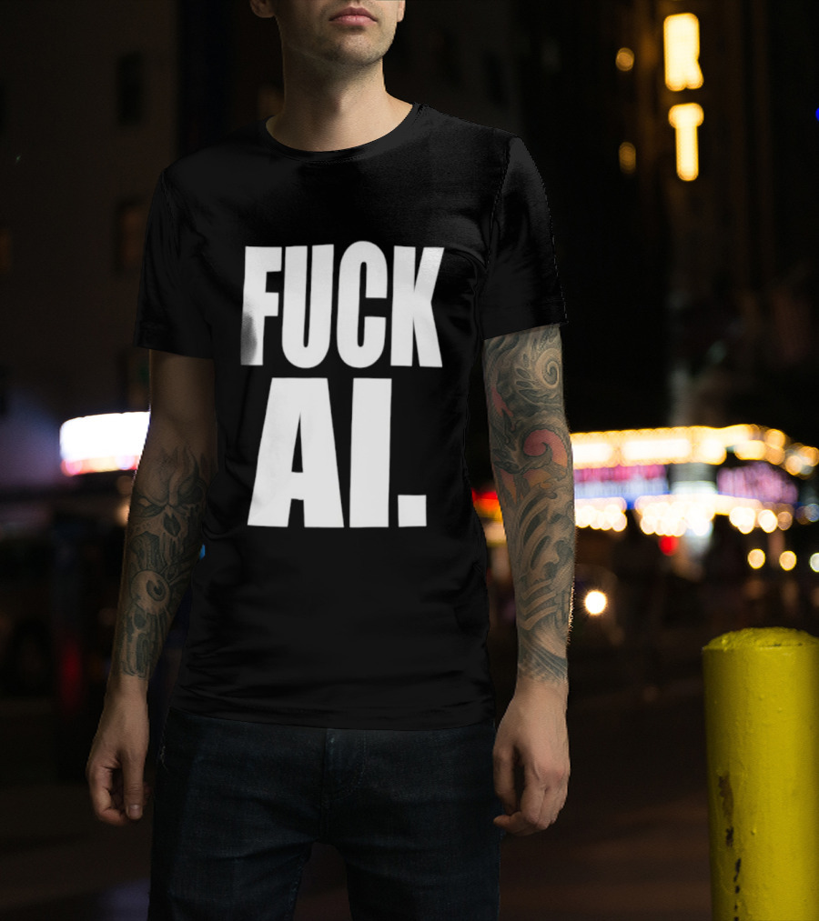 Fuck AI Anti AI Technology Artificial Intelligence Protest T-Shirt