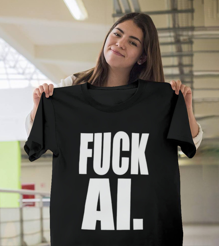 Fuck AI Anti AI Technology Artificial Intelligence Protest T-Shirt