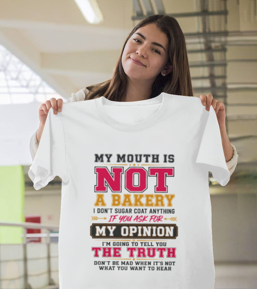 My Mouth Is Not A Bakery I Don’t Sugar Coat Anything Truth T-Shirt
