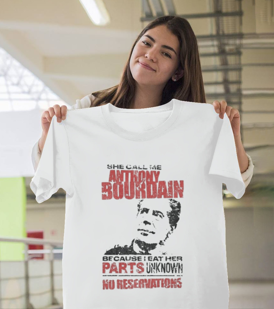 She Call Me Anthony Bourdain Parts Unknown No Reservations Distressed T-Shirt