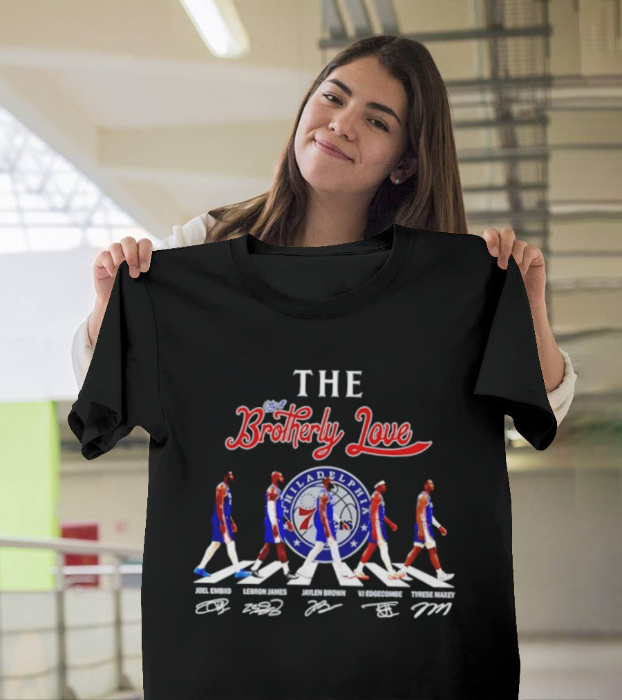 The City Of Brotherly Love Philadelphia 76ers Joel Embiid LeBron James Jaylen Brown VJ Edgecombe Tyrese Maxey Signatures T-Shirt