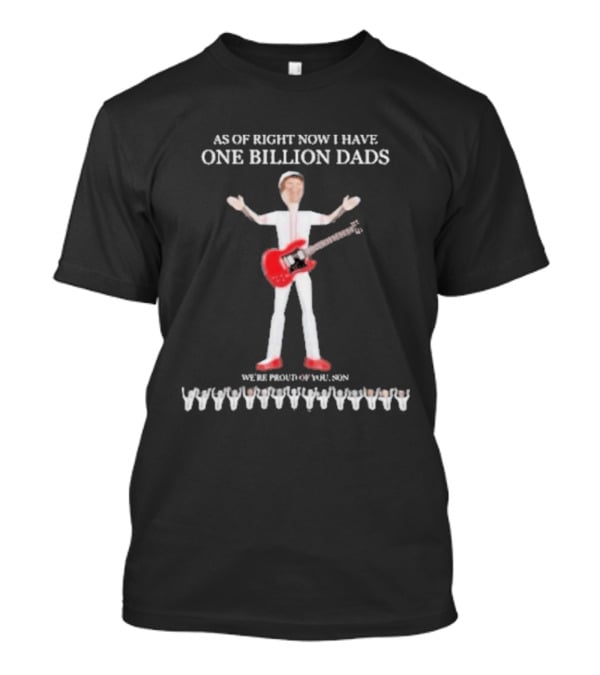 As Of Right Now I Have One Billion Dads 3D Rendered T-Shirt