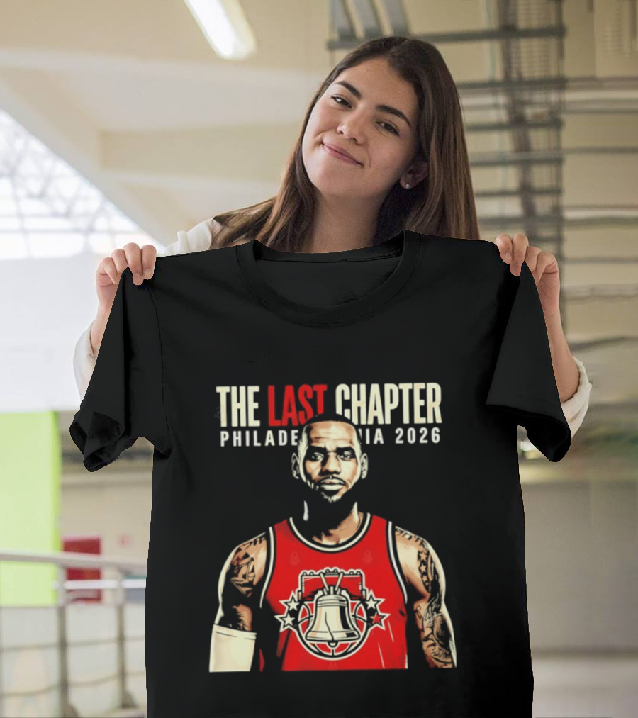 The Last Chapter LeBron James Philadelphia 2026 T-Shirt