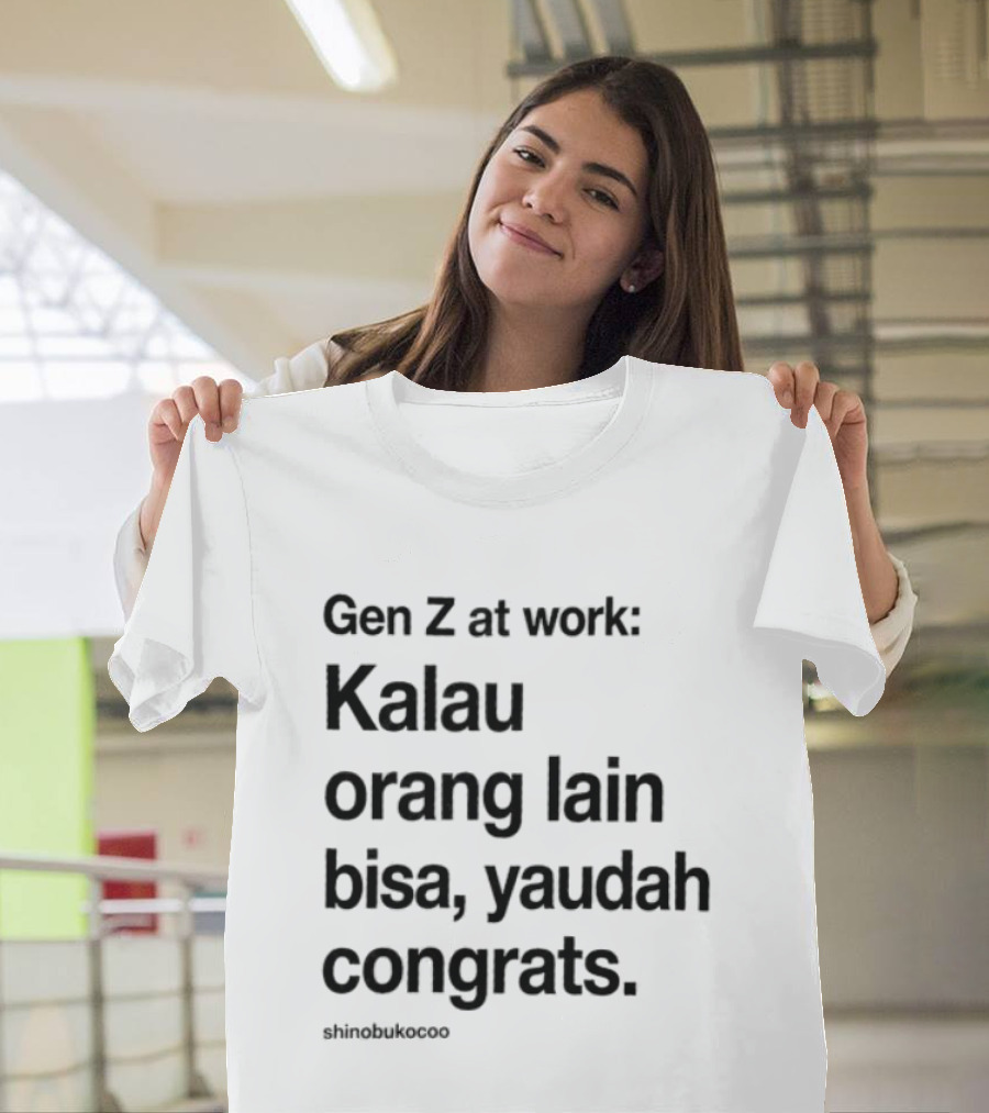Gen Z At Work Kalau Orang Lain Bisa Yaudah Congrats Viral TikTok Trend "#kitalulussemua T-Shirt
