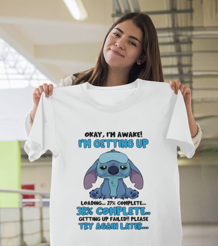 Okay I'm Awake I'm Getting Up Loading 37% 38% Complete Getting Up Failed Please Try Again Later T-Shirt